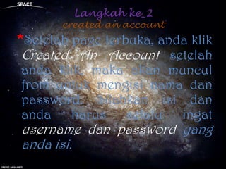 Langkah ke_2created an account*Setelah page terbuka, andaklikCreated An Account setelahandaklik, makaakanmuncul from untukmengisinamadan password. Silahkanisidanandaharusselaluingatusername dan password yang andaisi.