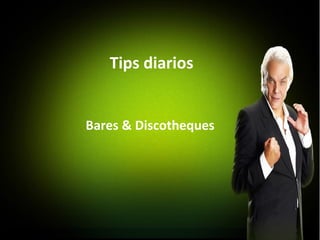 Tips diarios
Bares & Discotheques
 