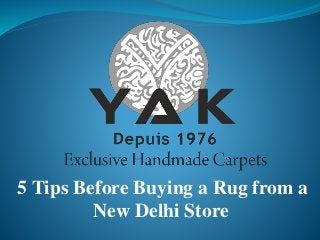 5 Tips Before Buying a Rug from a
New Delhi Store
 