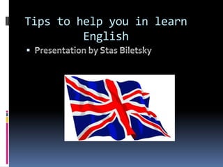 Tips to help you in learn
         English
 