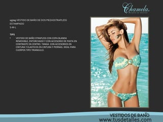 1 5725  VESTIDO DE BAÑO DE DOS PIEZASSTRAPLESS ESTAMPADO S-M-L TIPS VESTIDO DE BAÑO STRAPLESS CON COPA BLANDA  REMOVIBLE, ENTORCHADO Y CON ACCESORIO DE PASTA EN CONTRASTE EN CENTRO. TANGA  CON ACCESORIOS EN CINTURA Y ELASTICOS EN CINTURA Y PIERNAS. IDEAL PARA CUERPOS TIPO TRIANGULO. 