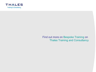     Find out more on  Bespoke Training  on  Thales Training and Consultancy 
