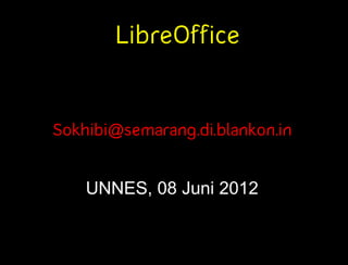 LibreOffice


Sokhibi@semarang.di.blankon.in


    UNNES, 08 Juni 2012
 