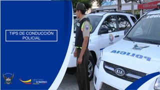 TIPS DE CONDUCCIÓN
POLICIAL
 
