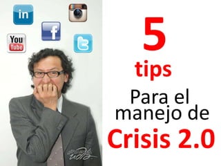 5
  tips
 Para el
manejo de
Crisis 2.0
 