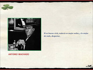 Si es bueno vivir, todavía es mejor soñar, y lo mejor
de todo, despertar.
 