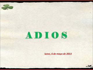 lunes, 6 de mayo de 2013
 