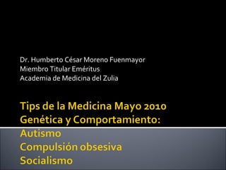 Dr. Humberto César Moreno Fuenmayor Miembro Titular Eméritus Academia de Medicina del Zulia 