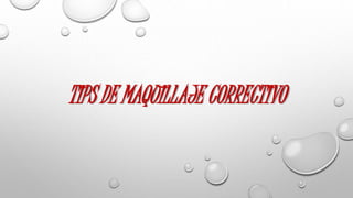 TIPS DE MAQUILLAJE CORRECTIVO
 