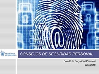 Comité de Seguridad Personal   Julio 2010 CONSEJOS DE SEGURIDAD PERSONAL 