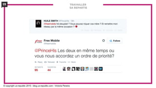 TRAVAILLER
SA REPARTIE
© copyright ux-republic 2015 - blog.ux-republic.com - Victoria Pereira
 