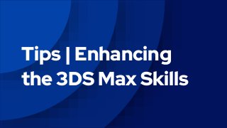 Tips | Enhancing
the 3DS Max Skills
 