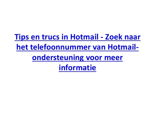 Tips en trucs in Hotmail - Zoek naar
het telefoonnummer van Hotmail-
ondersteuning voor meer
informatie
 