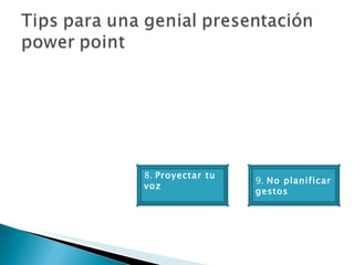 8.  Proyectar tu voz 9.  No planificar gestos  
