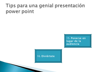 16.  Diviértete 15.  Ponerse en lugar de la audiencia  