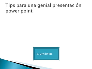 16.  Diviértete 