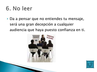 Da a pensar que no entiendes tu mensaje, será una gran decepción a cualquier audiencia que haya puesto confianza en ti. 