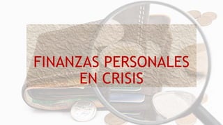 FINANZAS PERSONALES
EN CRISIS
 
