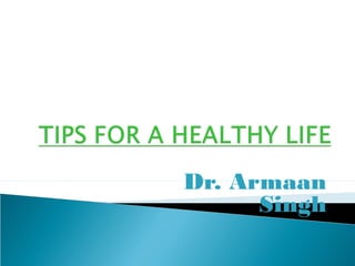 Dr. Armaan
Singh
 