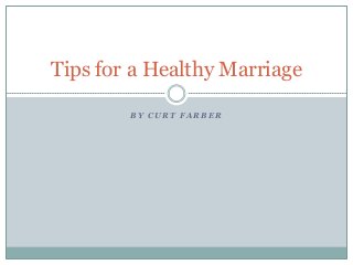 Tips for a Healthy Marriage
BY CURT FARBER

 