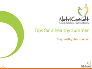 Tips for a healthy Summer
Stay healthy, this summer
 