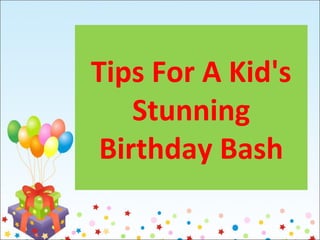 Tips For A Kid's
Stunning
Birthday Bash
 
