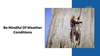 Be Mindful Of Weather
Conditions
 
