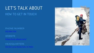 LET'S TALK ABOUT
HOW TO GET IN TOUCH
WEBSITE
https://rock-about.com/
1102 Elm Lane Marble Falls, TX 78654
HEADQUARTERS
PHONE NUMBER
(512) 668-7228
 
