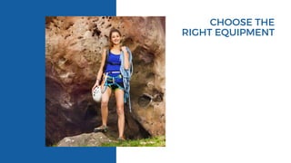 CHOOSE THE
RIGHT EQUIPMENT
 