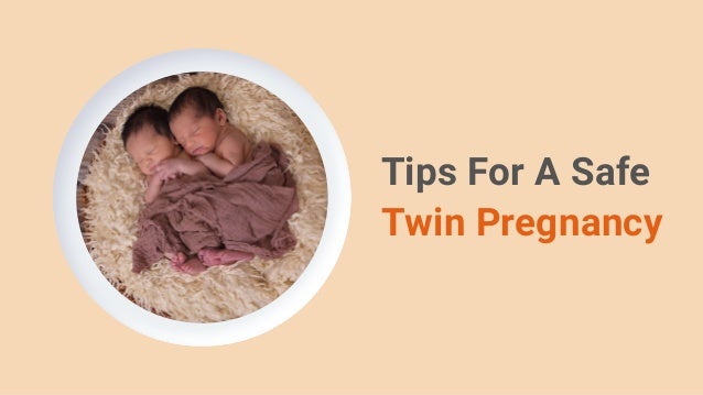 Tips For A Safe
Twin Pregnancy
 