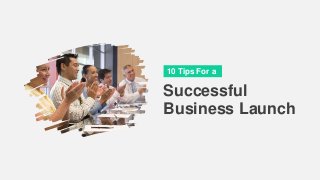 Successful
Business Launch
10 Tips For a
 