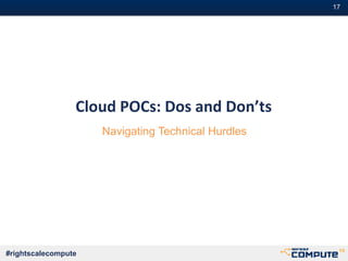 #17
#rightscalecompute
Cloud POCs: Dos and Don’ts
Navigating Technical Hurdles
 