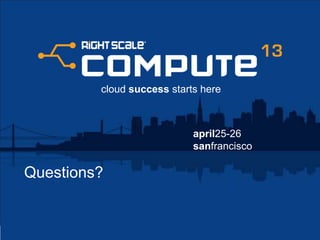 april25-26
sanfrancisco
cloud success starts here
Questions?
 
