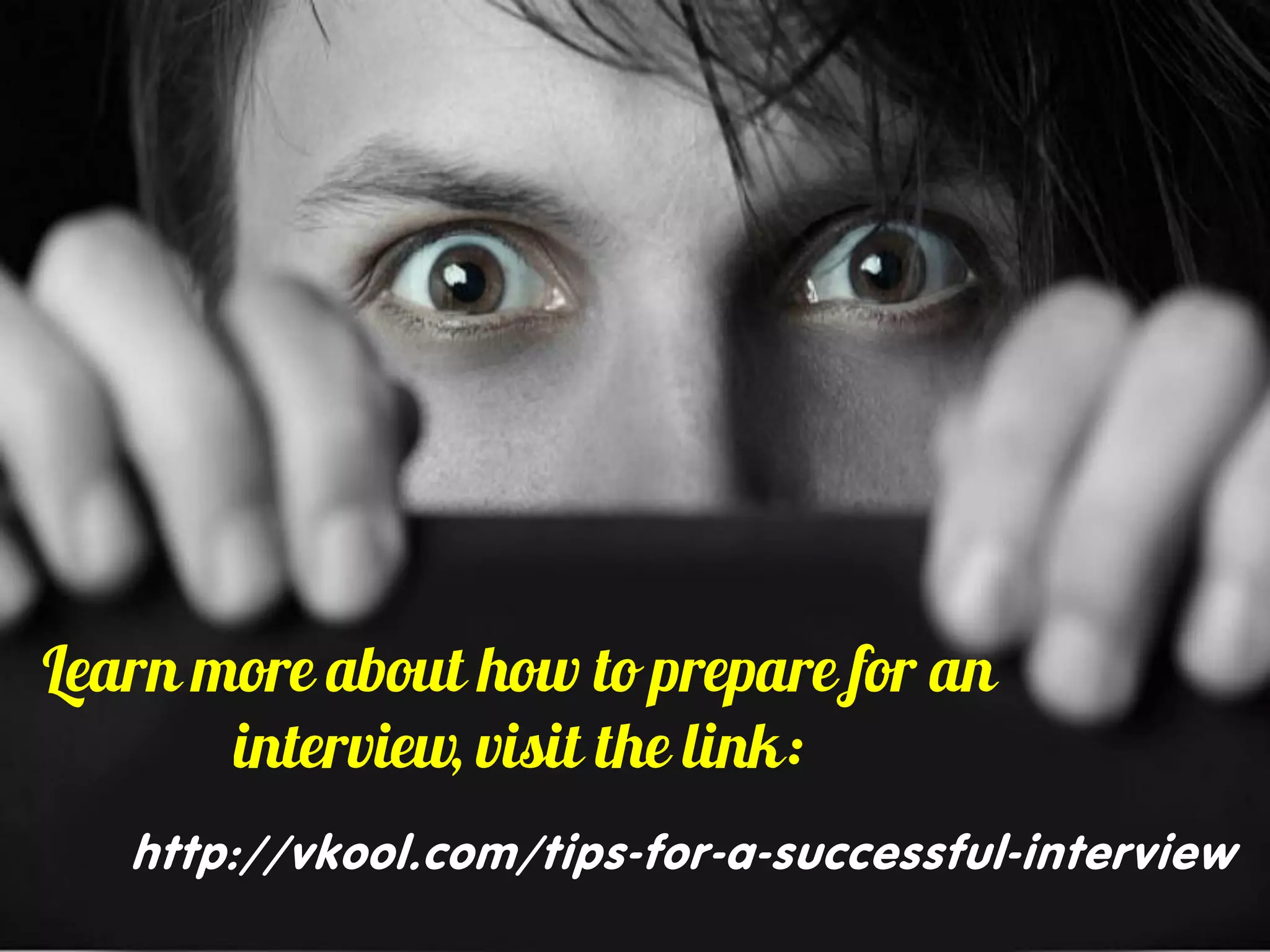 http://vkool.com/tips-for-a-successful-interview
 