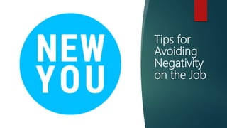 Tips for
Avoiding
Negativity
on the Job
 