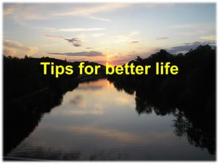 Tips for better life 