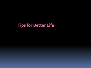 Tips for Better Life 