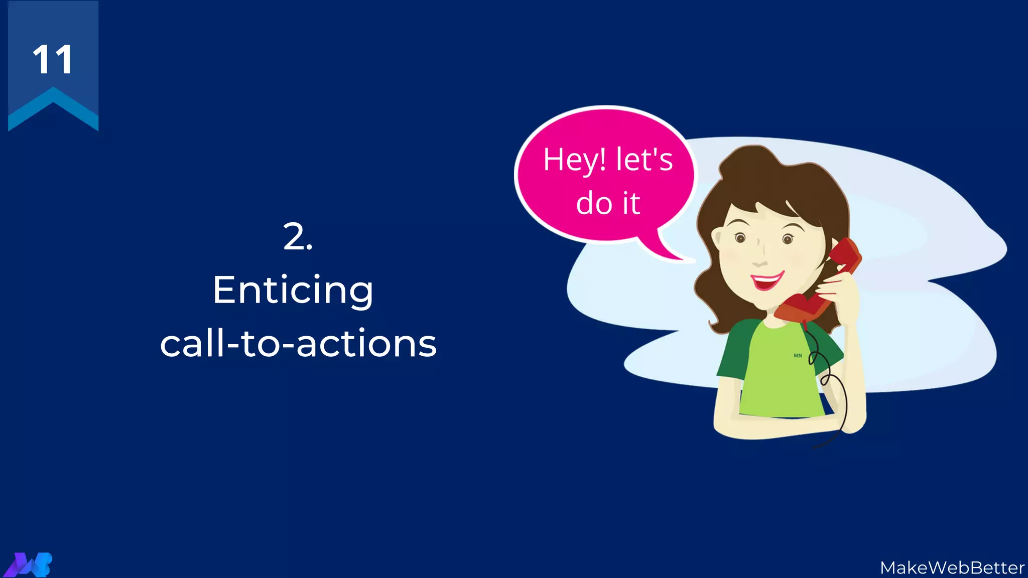 11
MakeWebBetter
2.
Enticing
call-to-actions
Hey! let's
do it
 