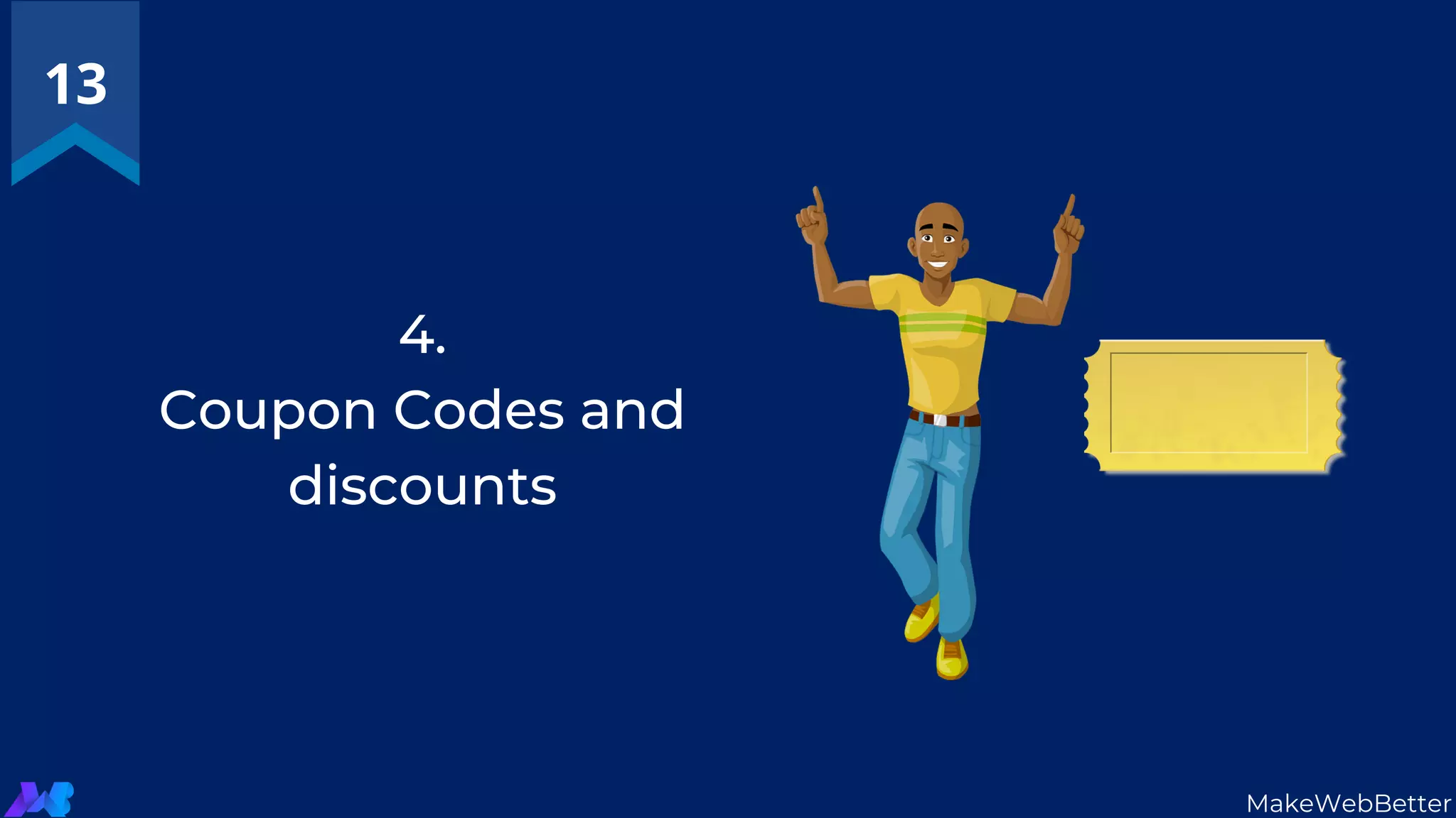 4.
Coupon Codes and
discounts
13
MakeWebBetter
 