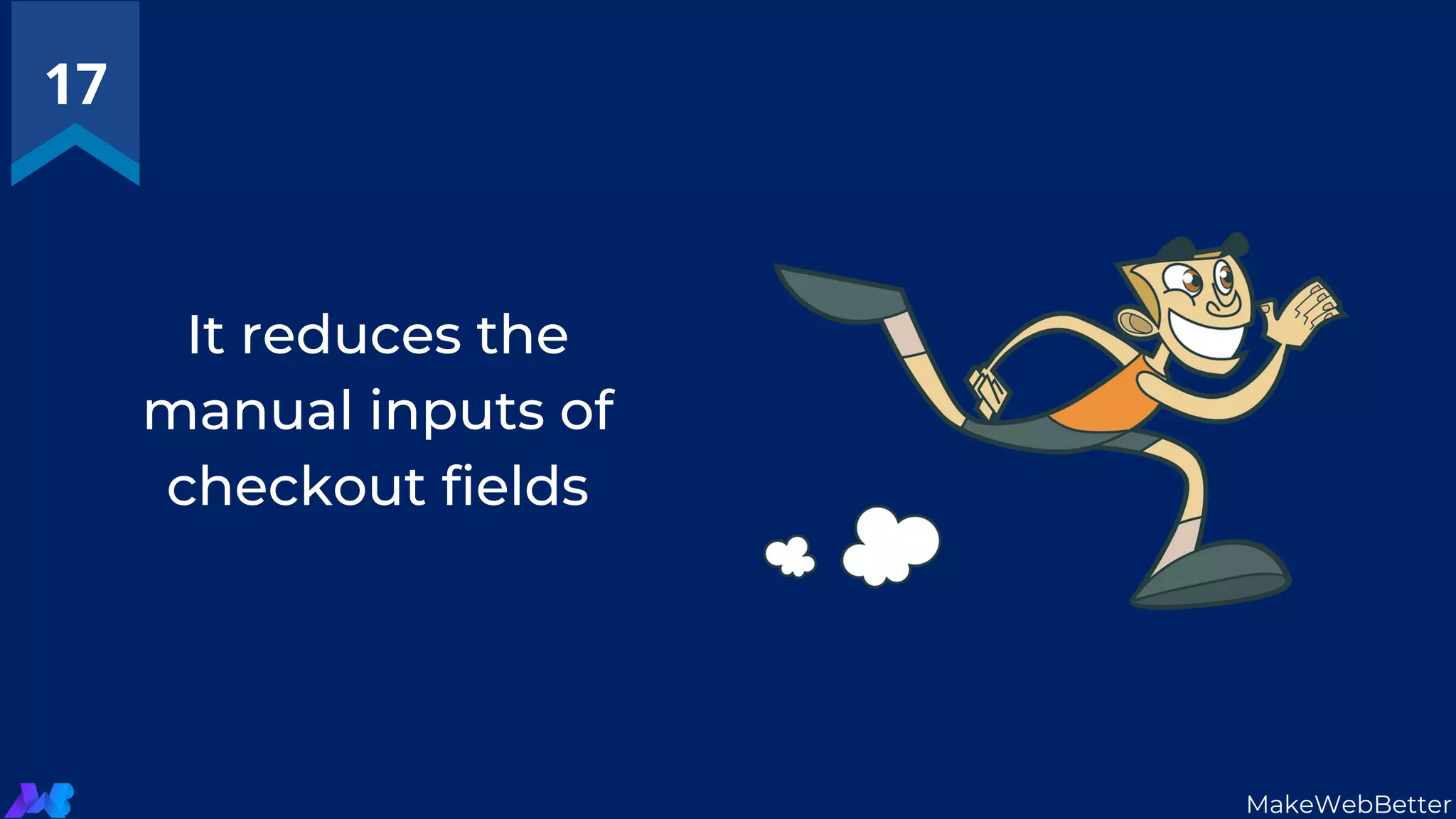 It reduces the
manual inputs of
checkout fields
17
MakeWebBetter
 