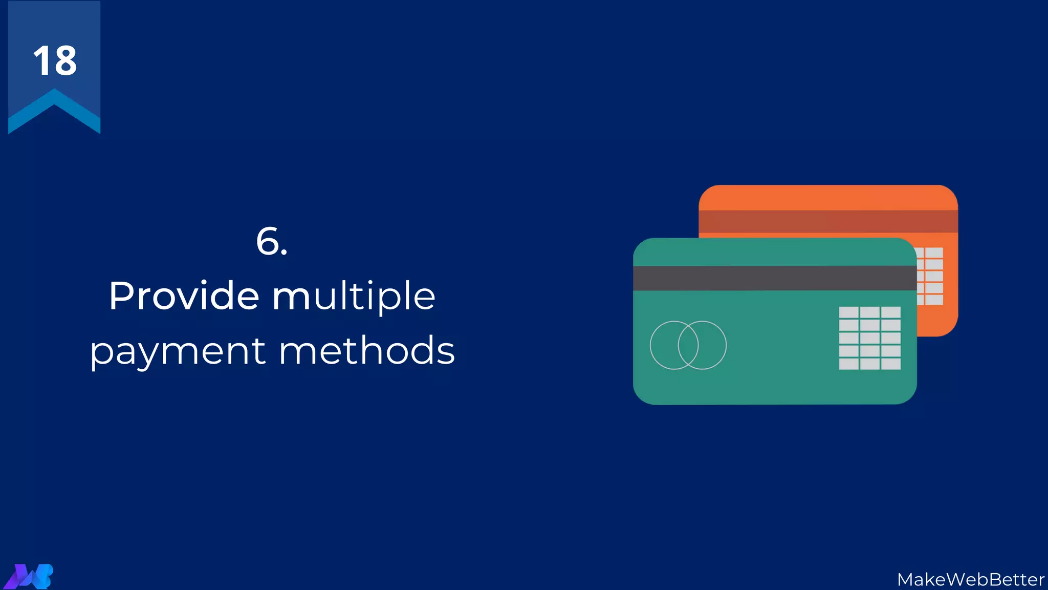 6.
Provide multiple
payment methods
18
MakeWebBetter
 