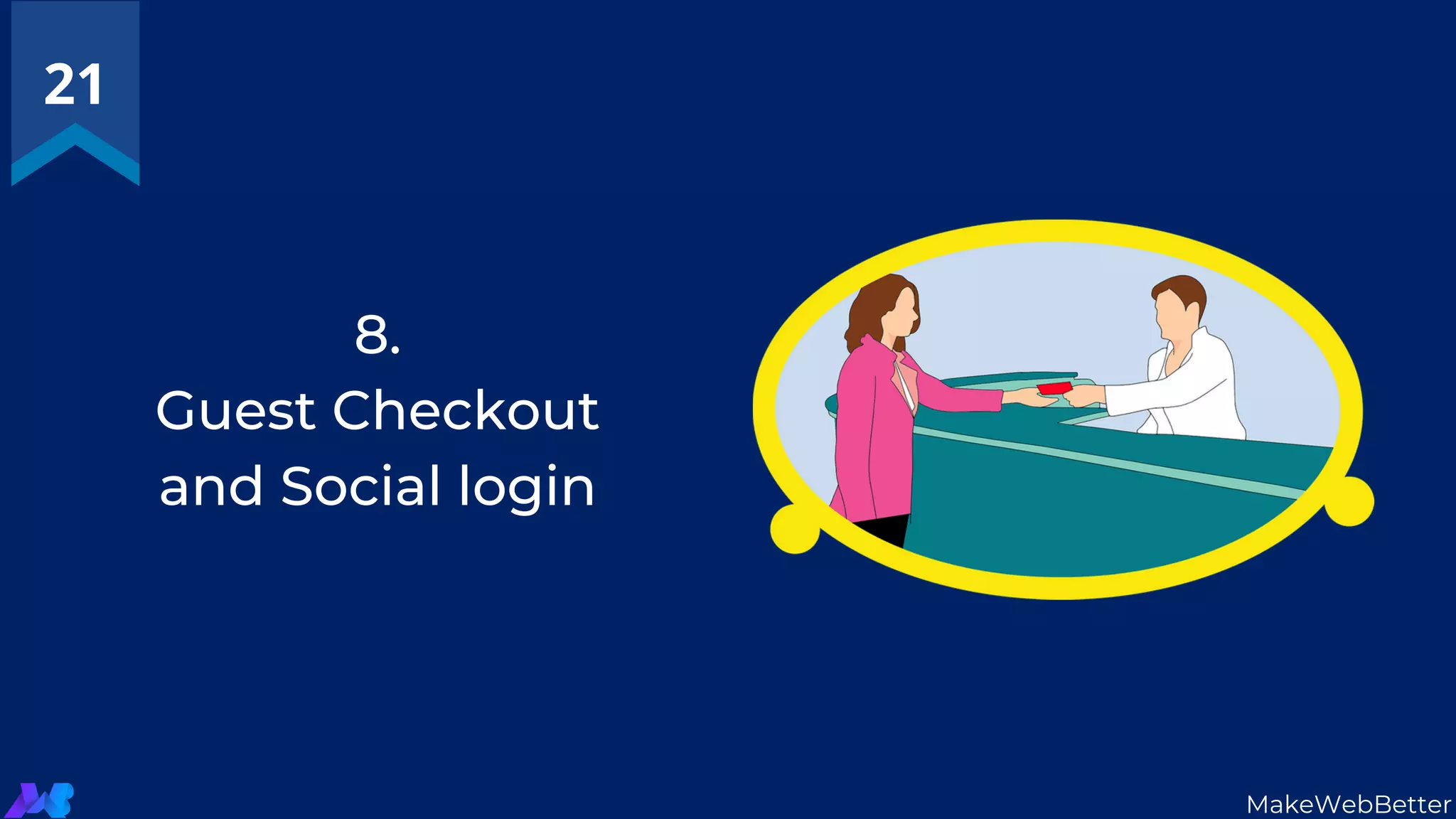 8.
Guest Checkout
and Social login
21
MakeWebBetter
 