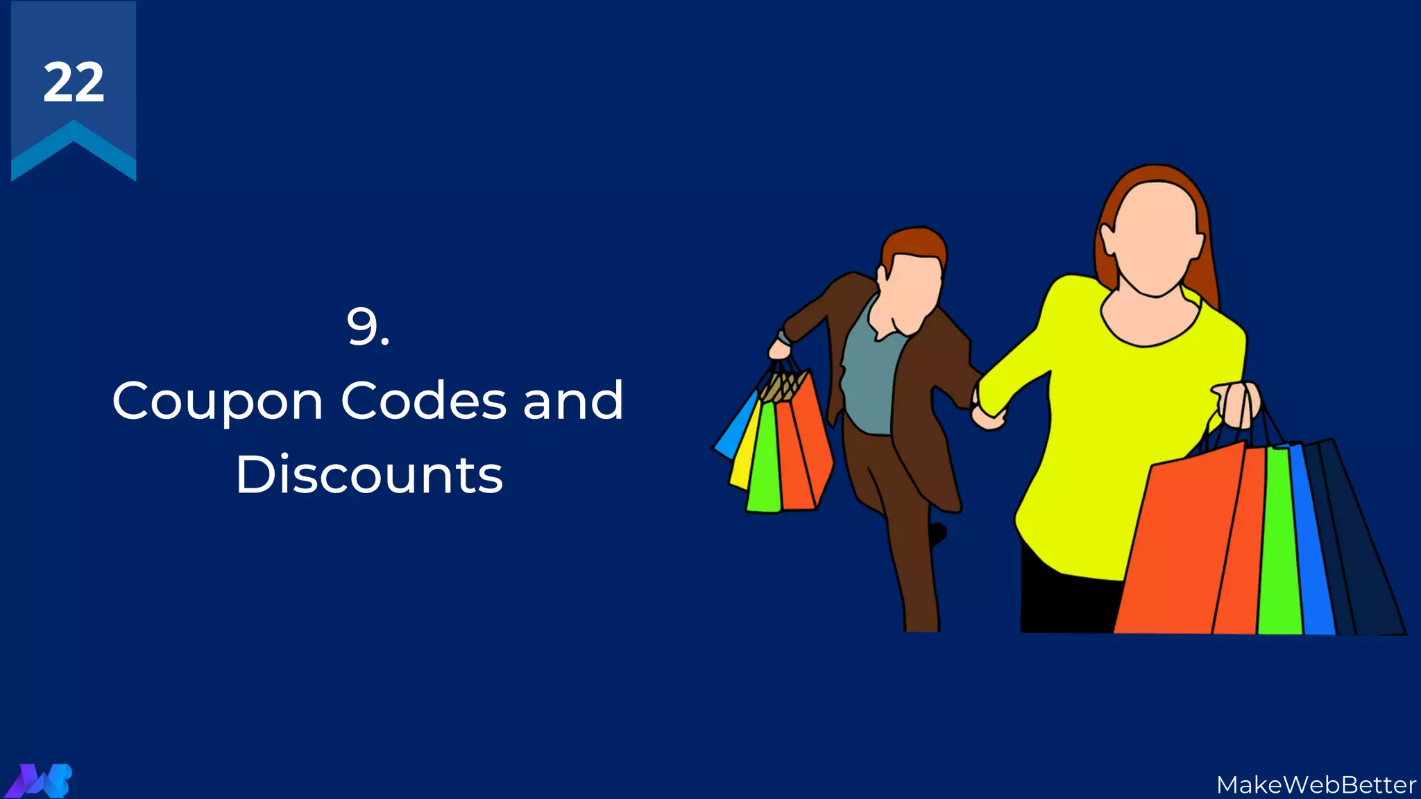9.
Coupon Codes and
Discounts
22
MakeWebBetter
 