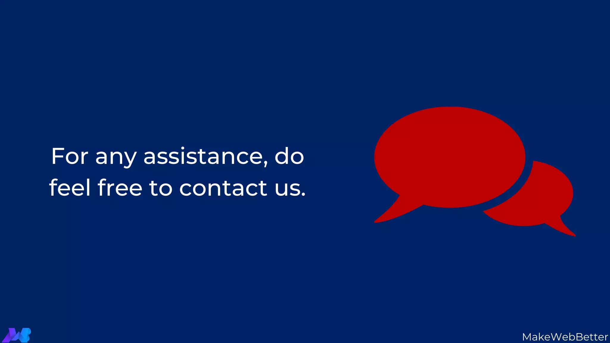 For any assistance, do
feel free to contact us.
MakeWebBetter
 