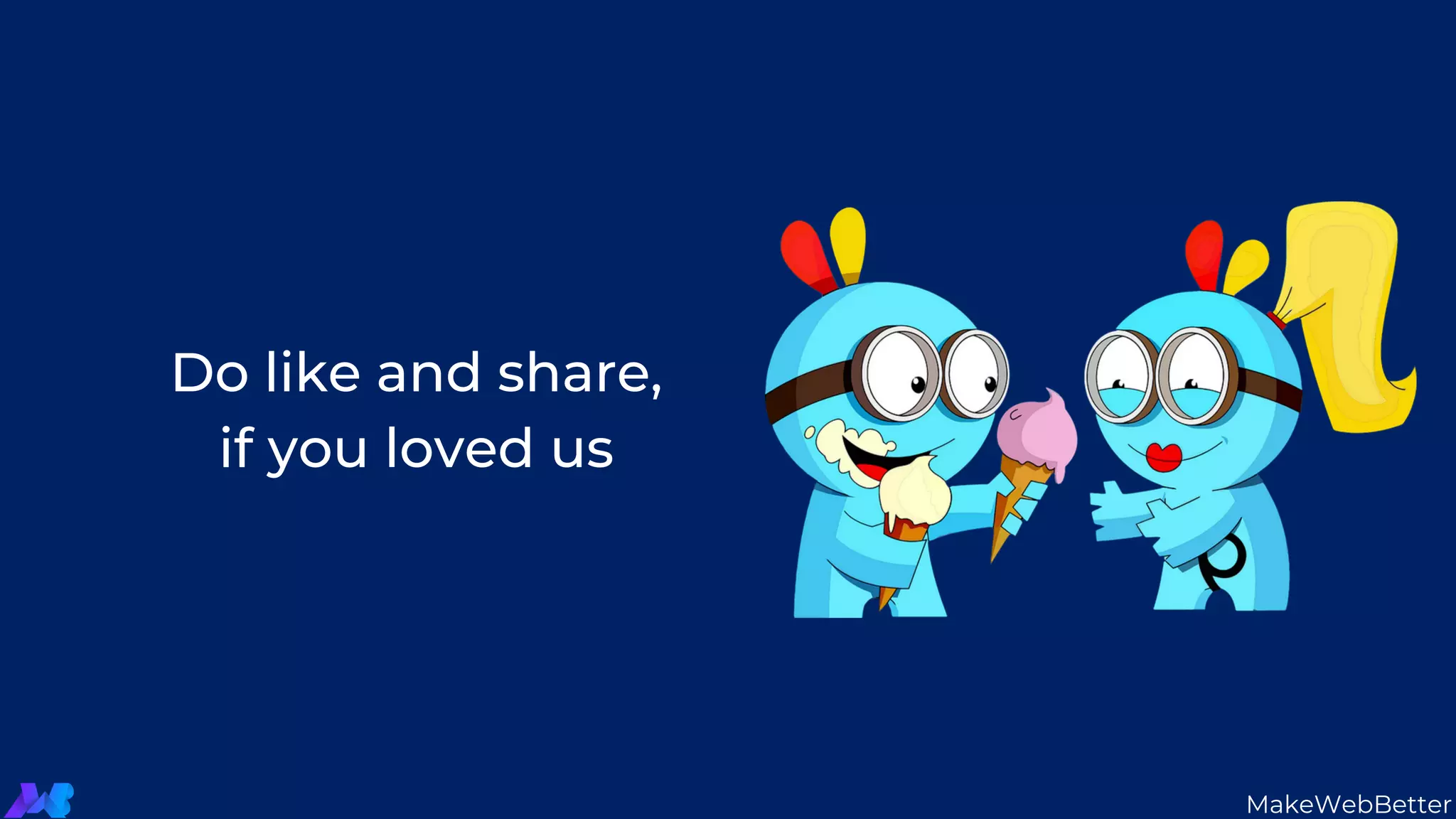 Do like and share,
if you loved us
MakeWebBetter
 