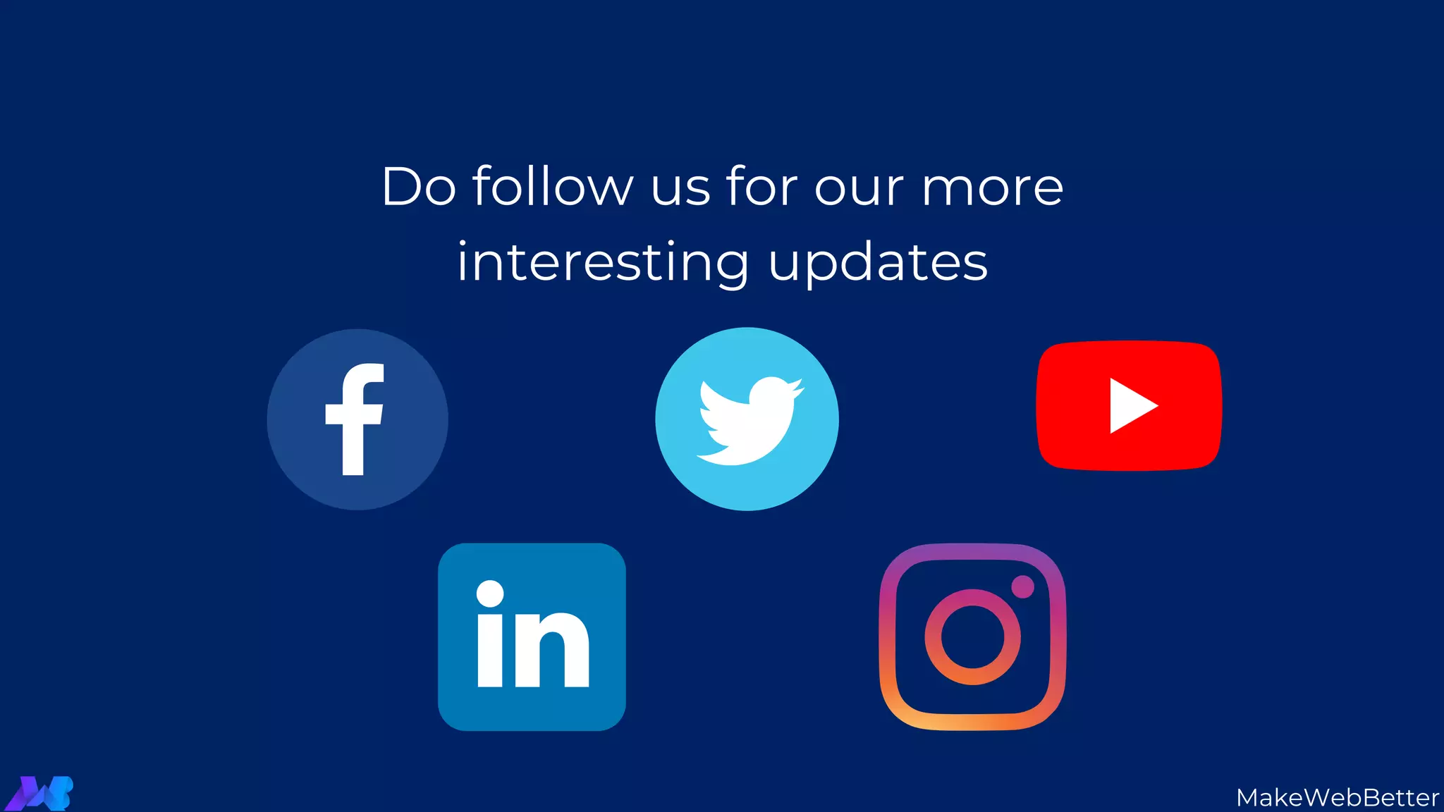 MakeWebBetter
Do follow us for our more
interesting updates
 