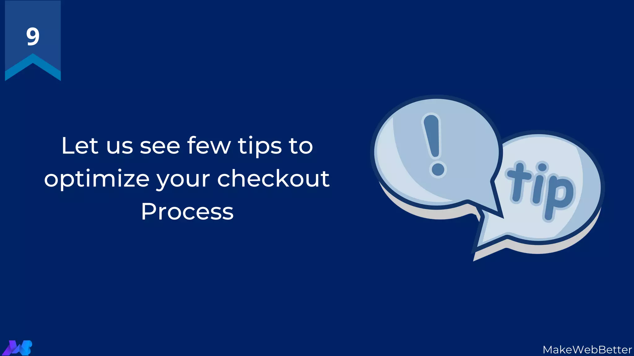 Let us see few tips to
optimize your checkout
Process
9
MakeWebBetter
 