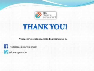 /elitemagentodevelopment
/elitemagentodev
Visit us @ www.elitemagentodevelopment.com
 