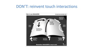 DON’T: reinvent touch interactions
 