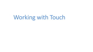 Working with Touch
 